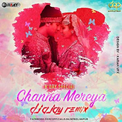 Channa Mereya - Mix By Dj Ajay Kolhapur 
